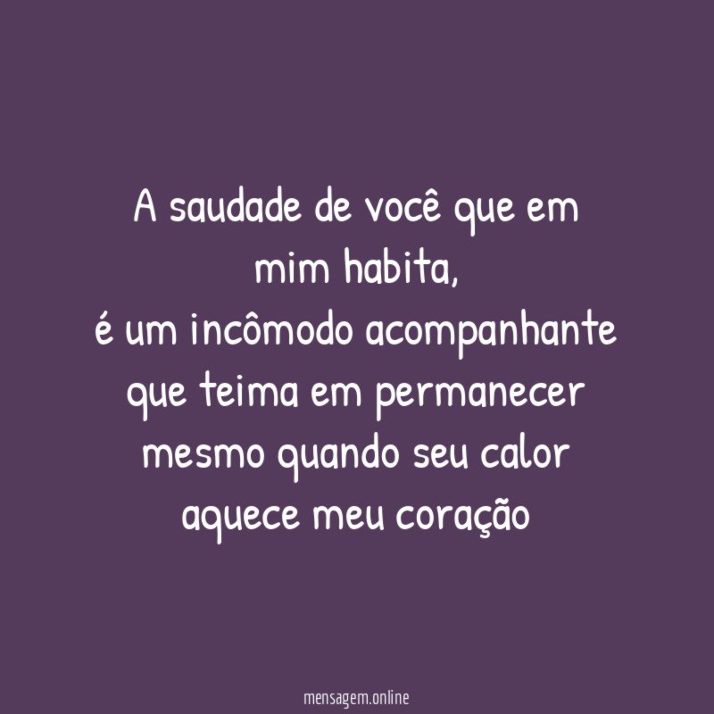 A saudade de você que em mim habita