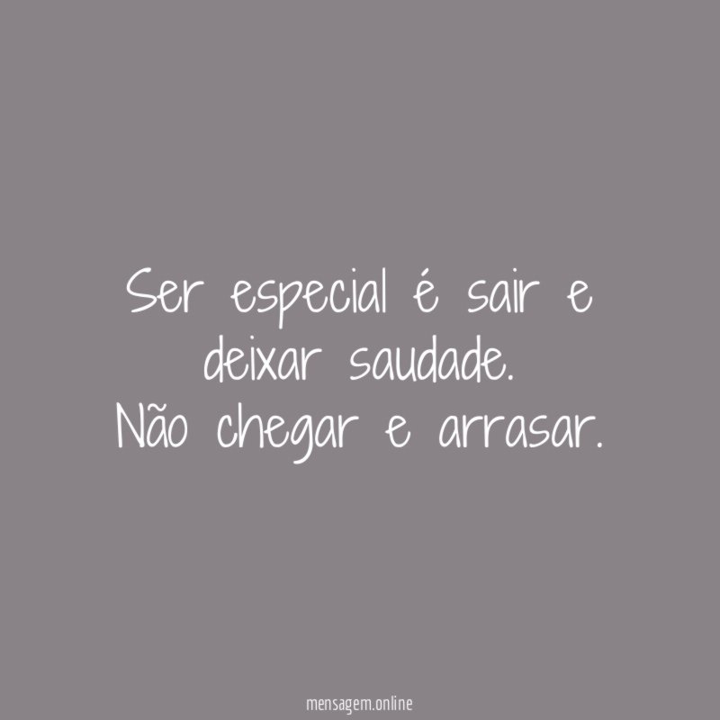 Ser especial é sair e deixar saudade
