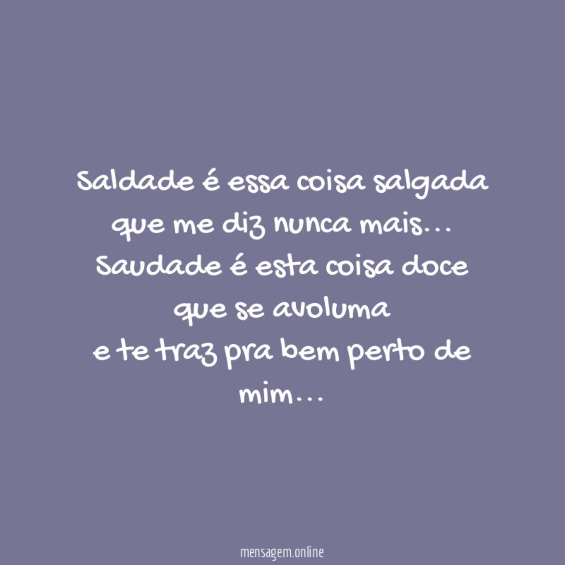 Saldade é essa coisa salgada que me diz nunca mais