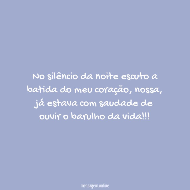 No silêncio da noite escuto a batida do meu coração