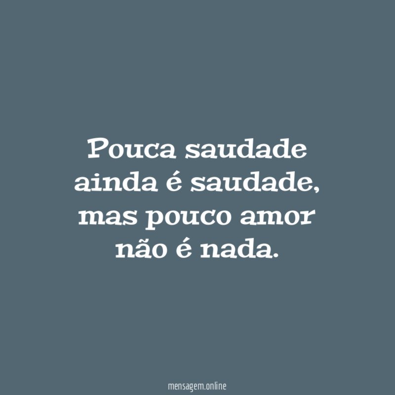 Pouca saudade ainda é saudade