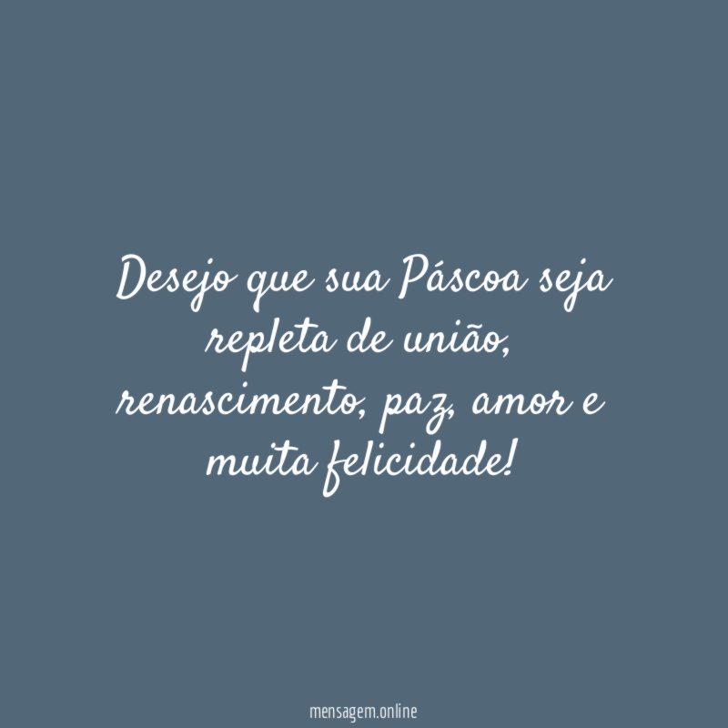Desejo que sua Páscoa seja repleta de união