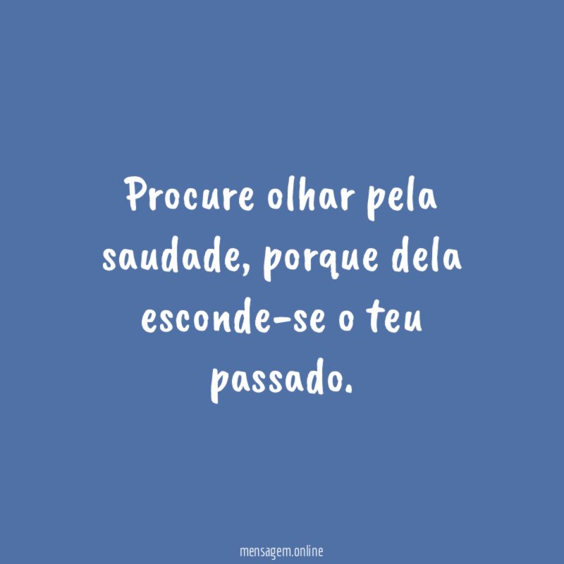 Procure olhar pela saudade