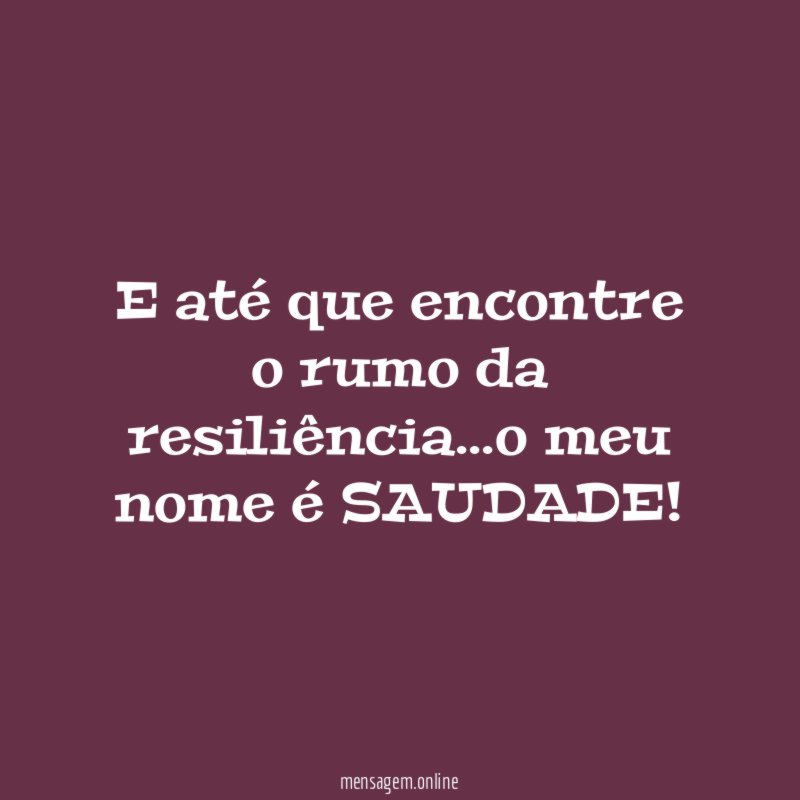 E até que encontre o rumo da resiliência