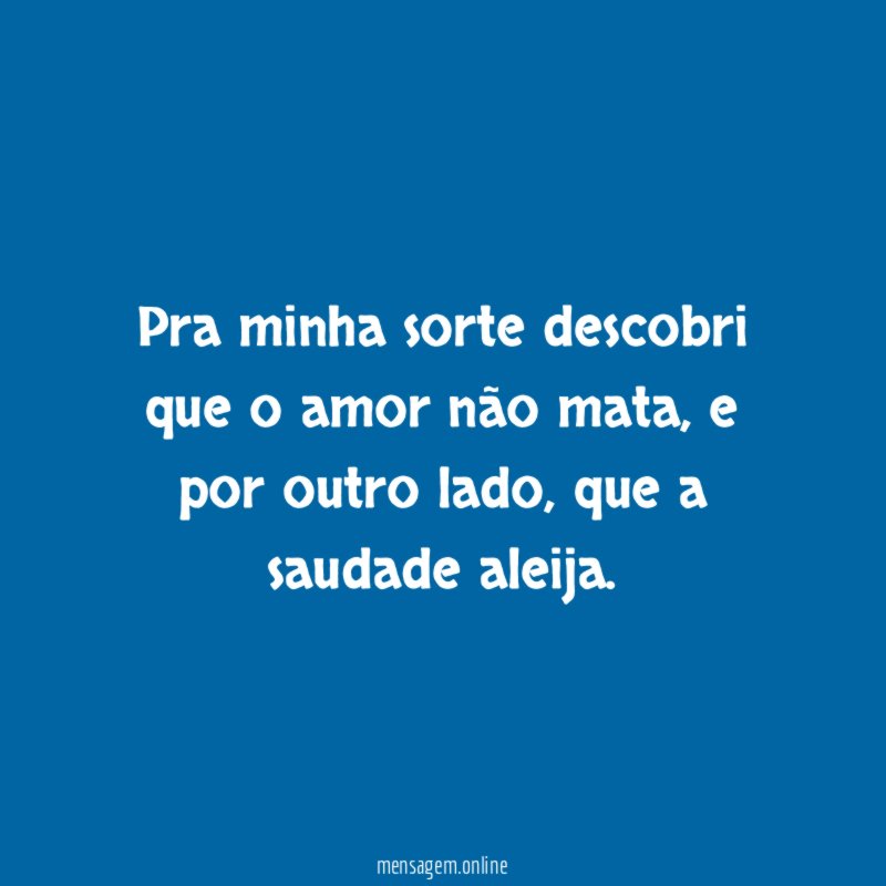 Pra minha sorte descobri que o amor não mata