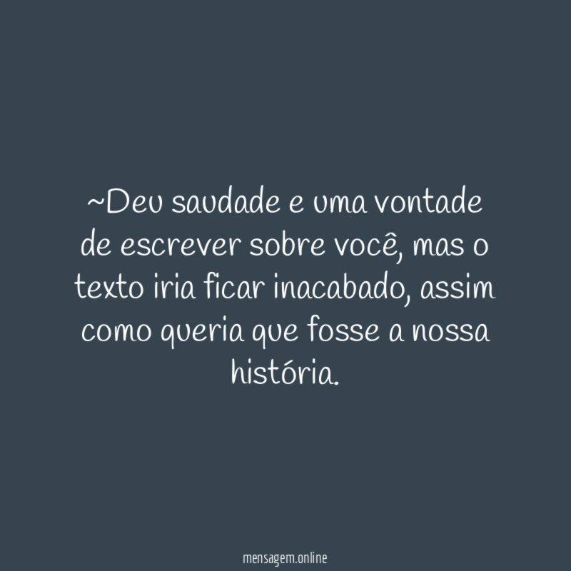 ~Deu saudade e uma vontade de escrever sobre você