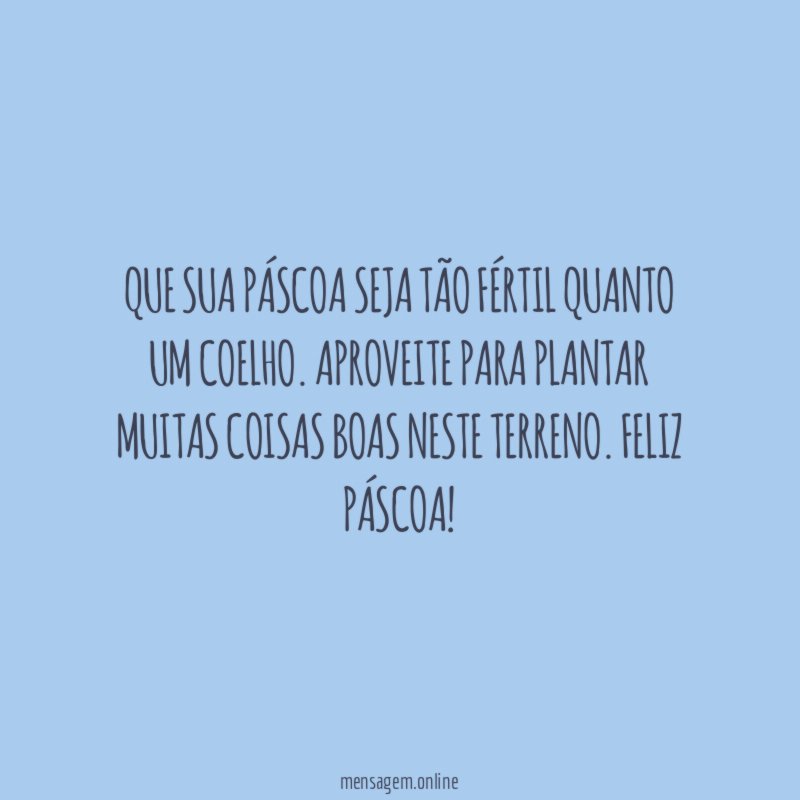Que sua Páscoa seja tão fértil quanto um coelho