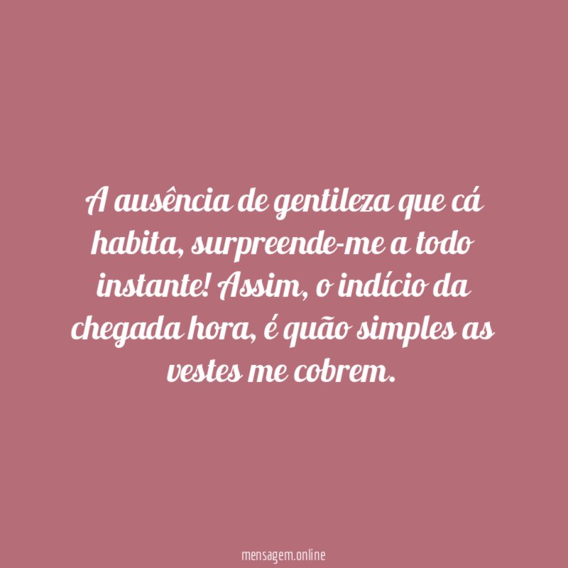 A ausência de gentileza que cá habita