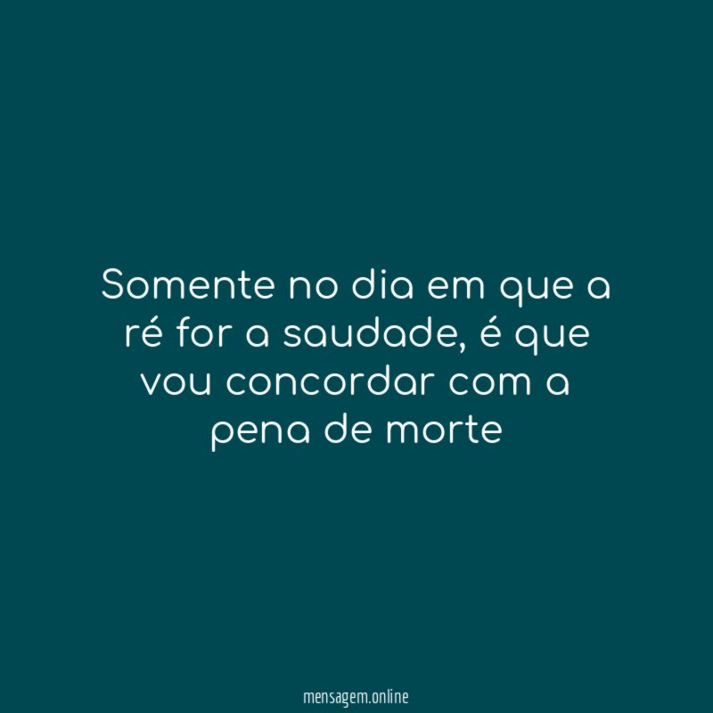 Somente no dia em que a ré for a saudade