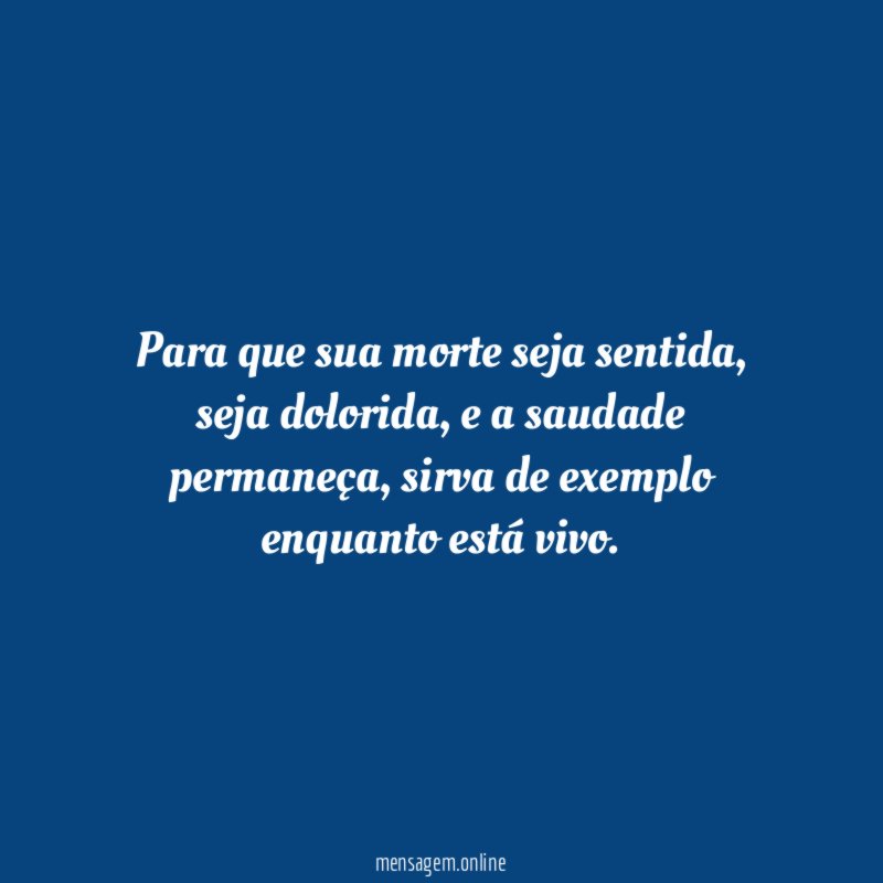 Para que sua morte seja sentida