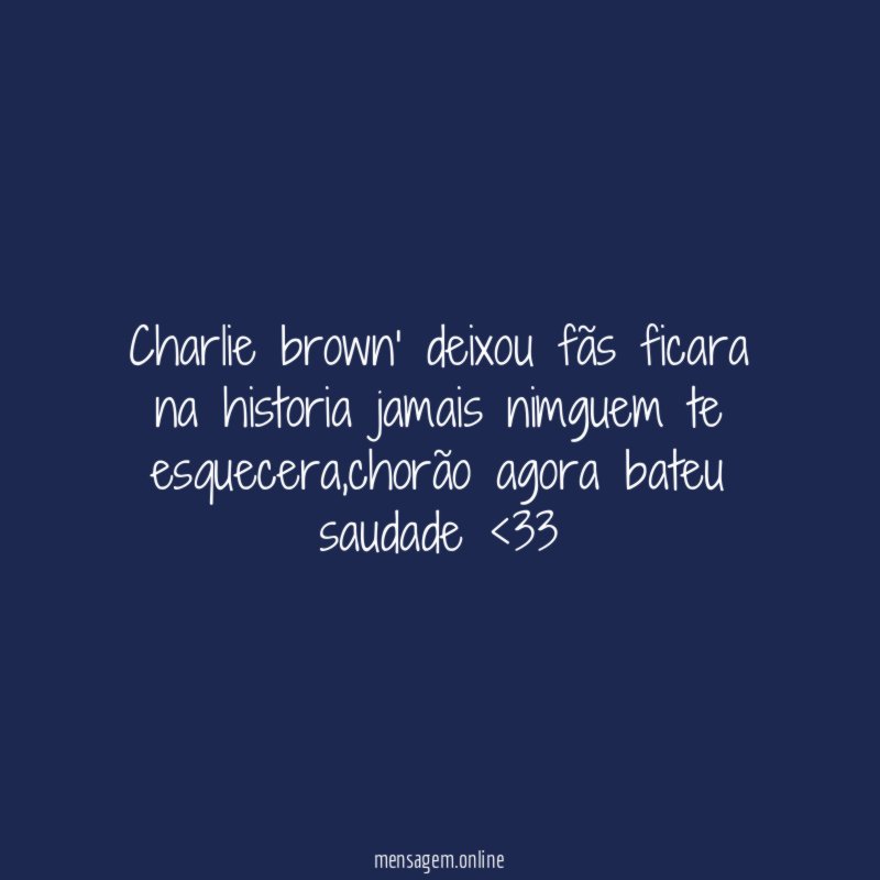 charlie brown' deixou fãs ficara na historia jamais nimguem te esquecera