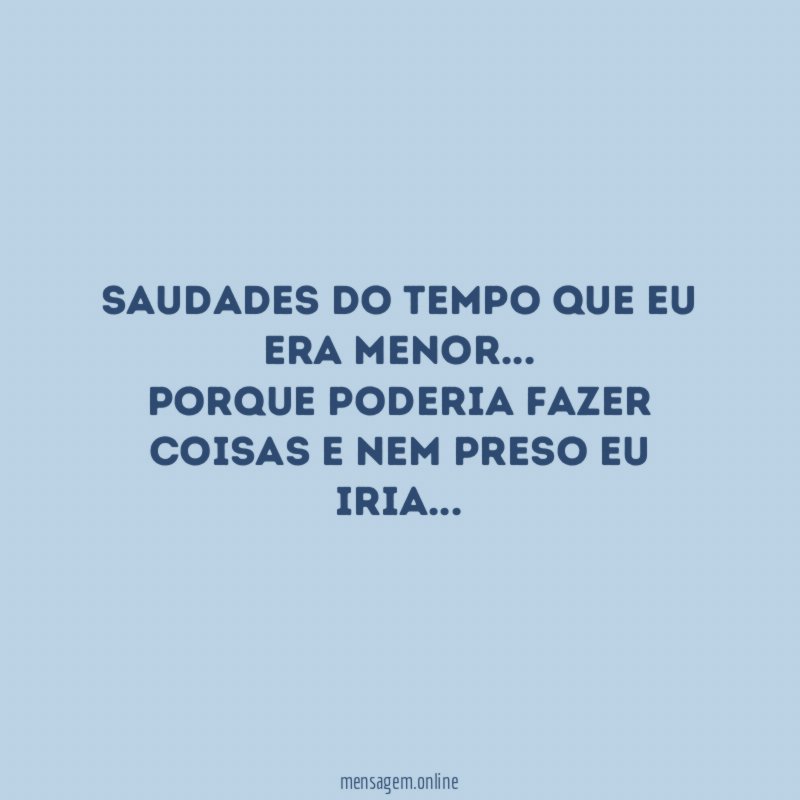 Saudades do tempo que eu era menor