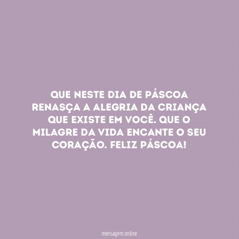 Que neste dia de páscoa renasça a alegria