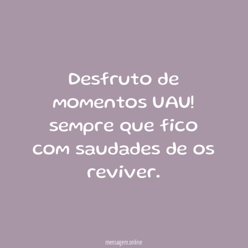 Desfruto de momentos UAU