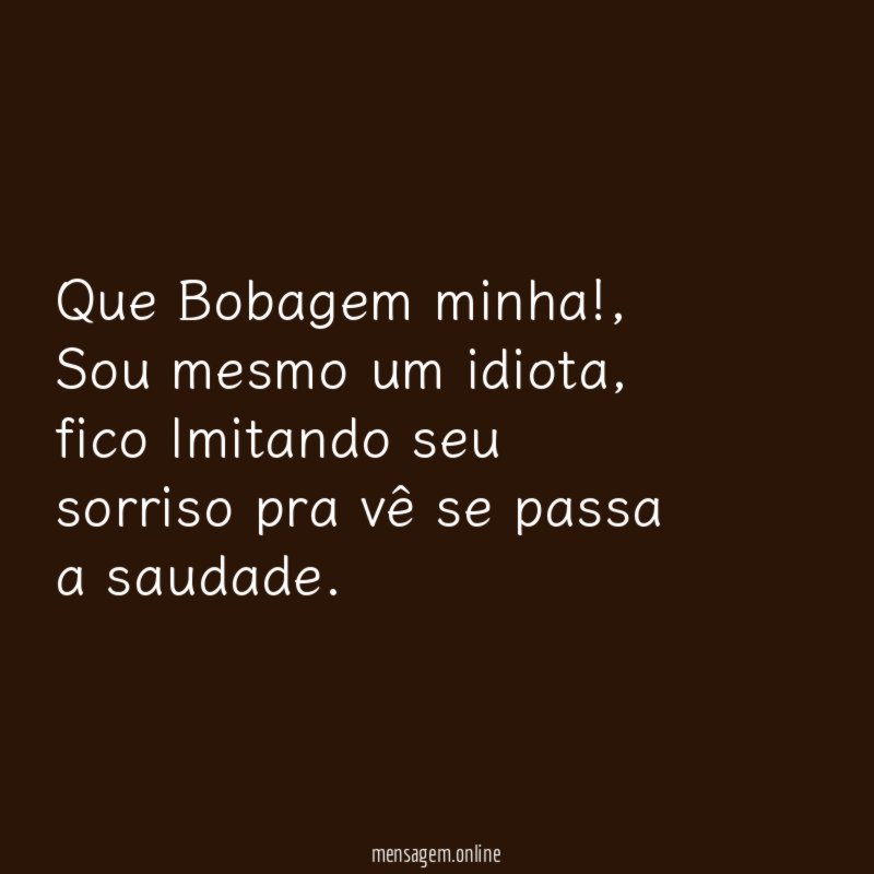 Que Bobagem minha