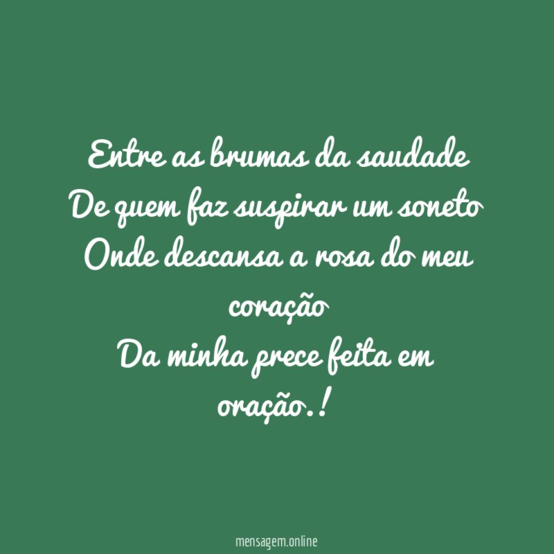Entre as brumas da saudade De quem faz suspirar