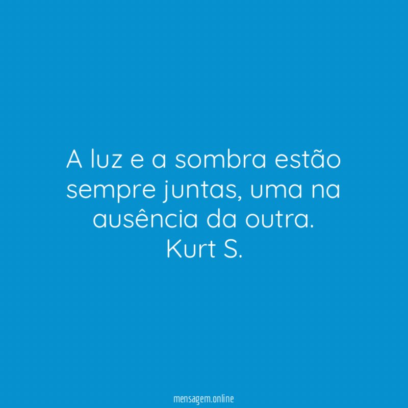 A luz e a sombra estão sempre juntas
