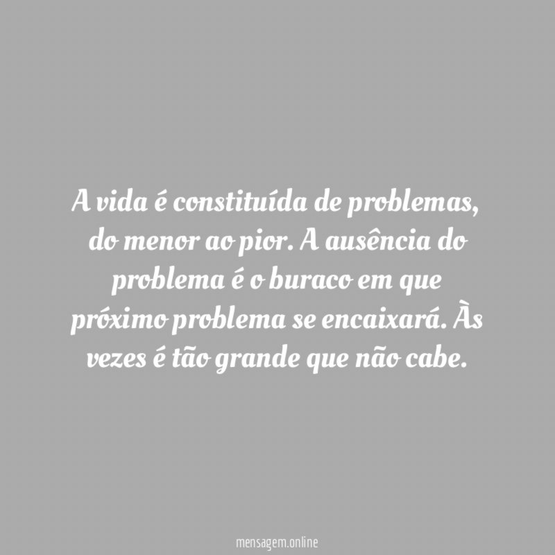 A vida é constituída de problemas