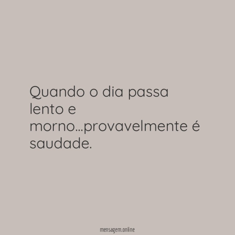 Quando o dia passa lento e morno