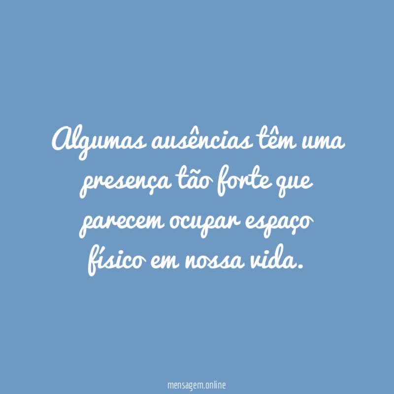 Algumas ausências têm uma presença tão forte que