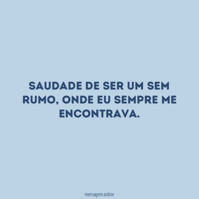 Saudade de ser um sem rumo