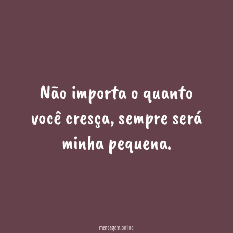 Não importa o quanto você cresça