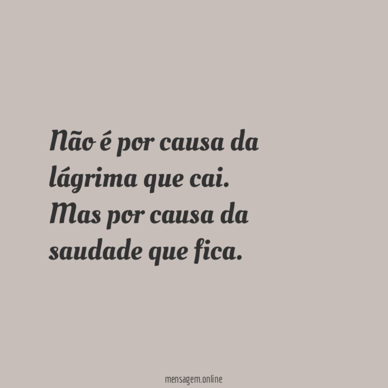 Não é por causa da lágrima que cai