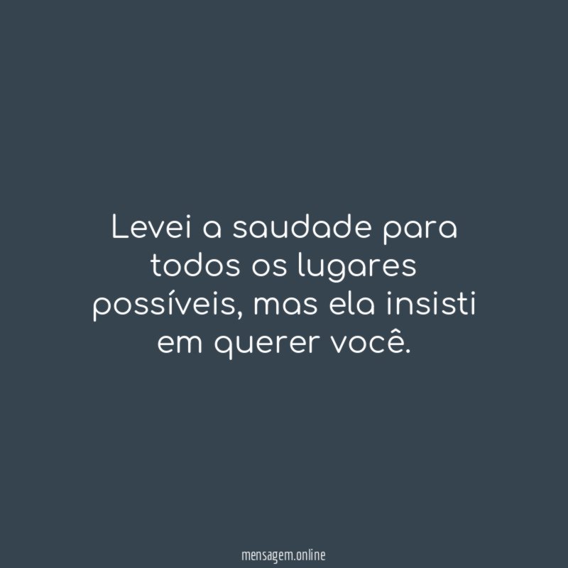 Levei a saudade para todos os lugares possíveis