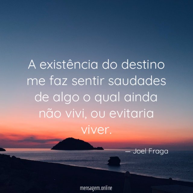 A existência do destino me faz sentir saudades