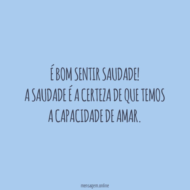 É bom sentir saudade