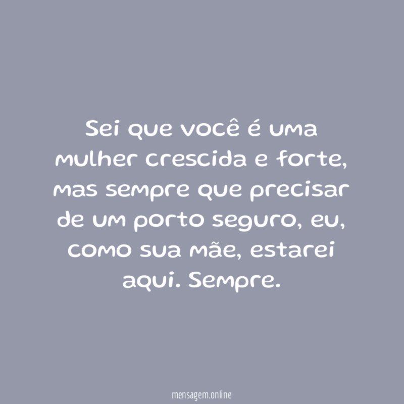 Sei que você é uma mulher crescida e forte