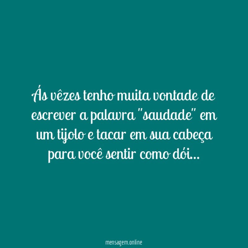 Ás vêzes tenho muita vontade de escrever a