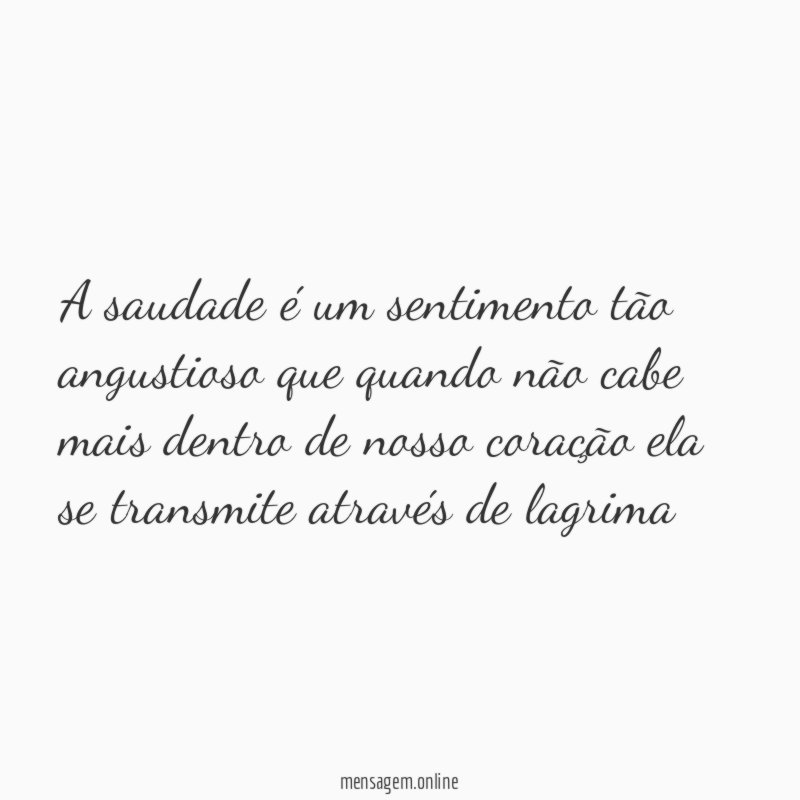 A saudade é um sentimento tão angustioso que