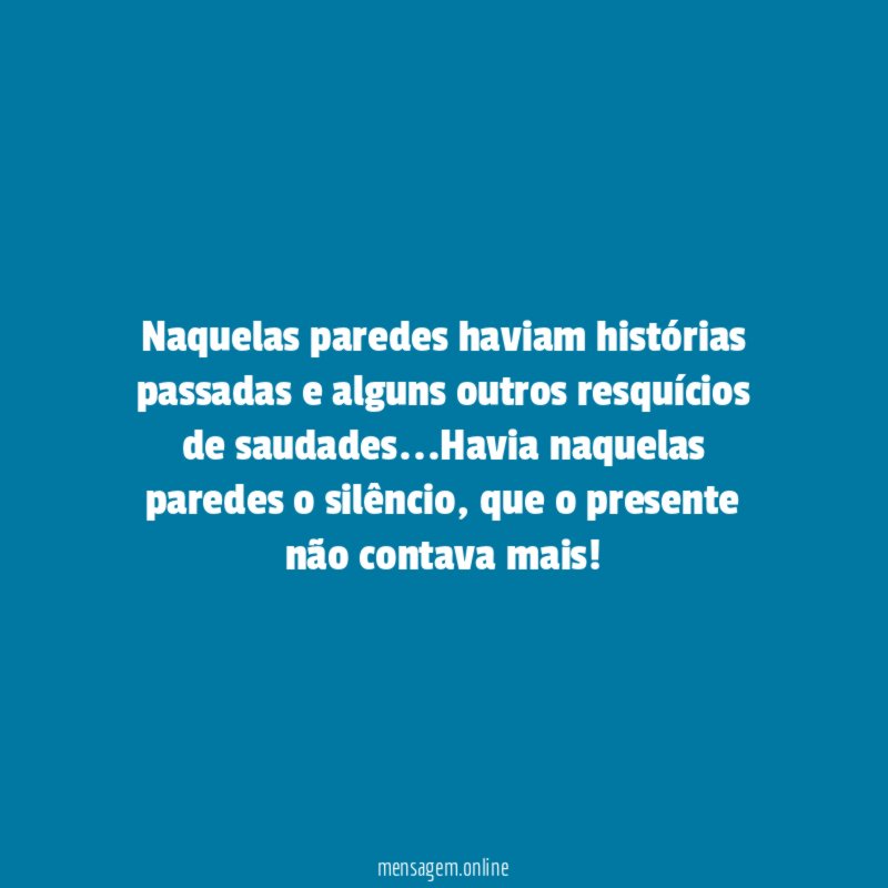 Naquelas paredes haviam histórias passadas e alguns outros