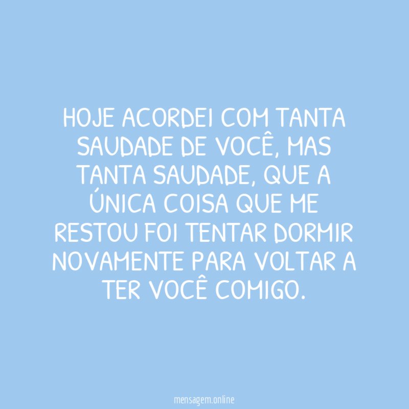 Hoje acordei com tanta saudade de você