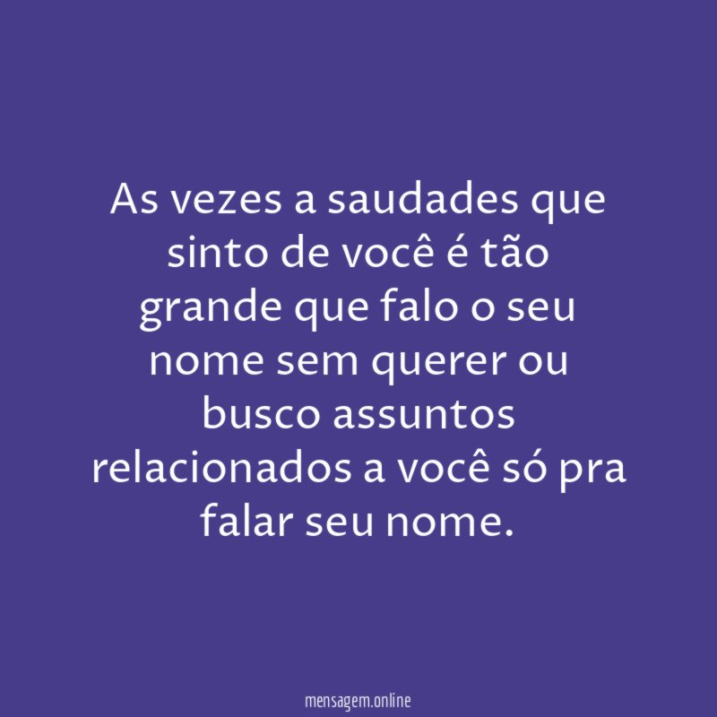 As vezes a saudades que sinto de você