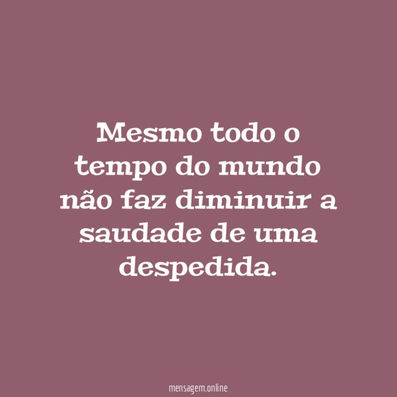 Mesmo todo o tempo do mundo não faz