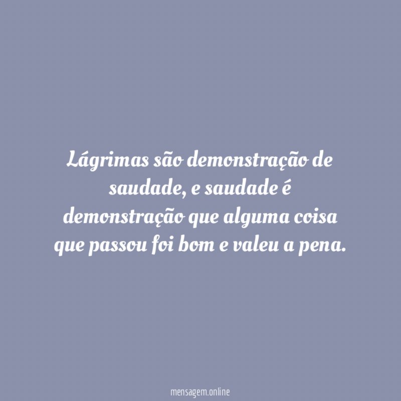 Lágrimas são demonstração de saudade