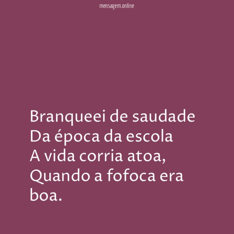 Branqueei de saudade Da época da escola A vida corria atoa
