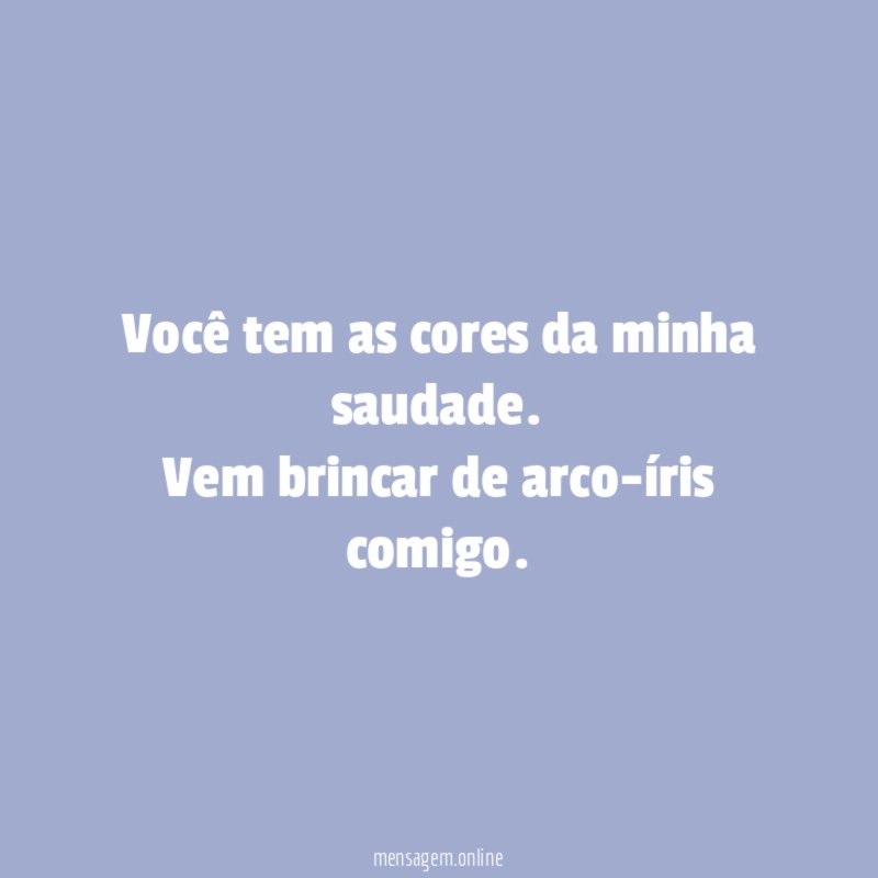 Você tem as cores da minha saudade