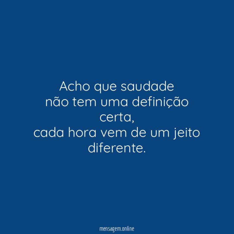 Acho que saudade não tem uma definição certa