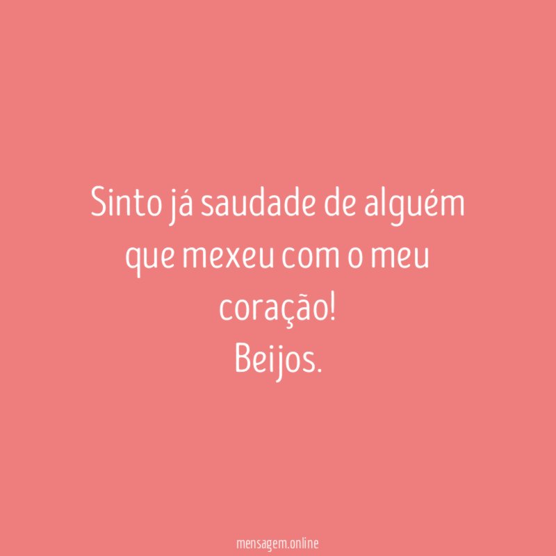 Sinto já saudade de alguém que mexeu com