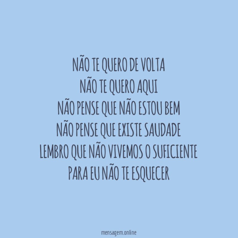 Não te quero de volta Não te quero aqui Não