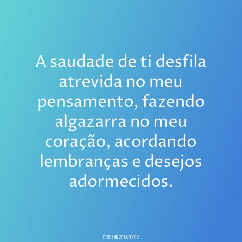 A saudade de ti desfila atrevida no meu pensamento