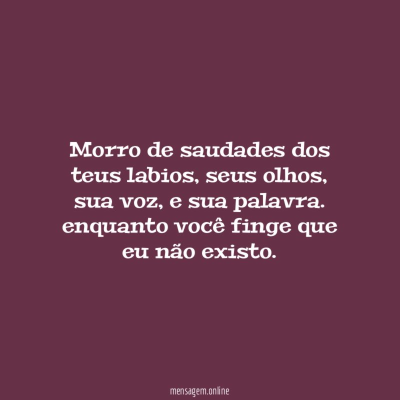 Morro de saudades dos teus labios