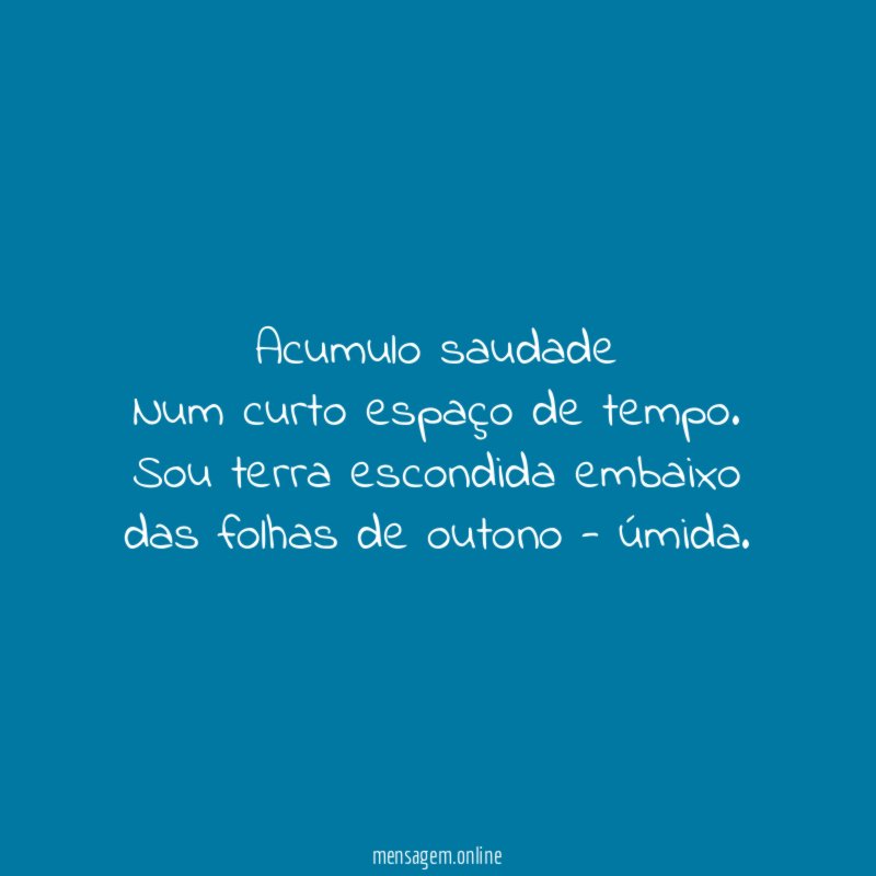 Acumulo saudade Num curto espaço de tempo