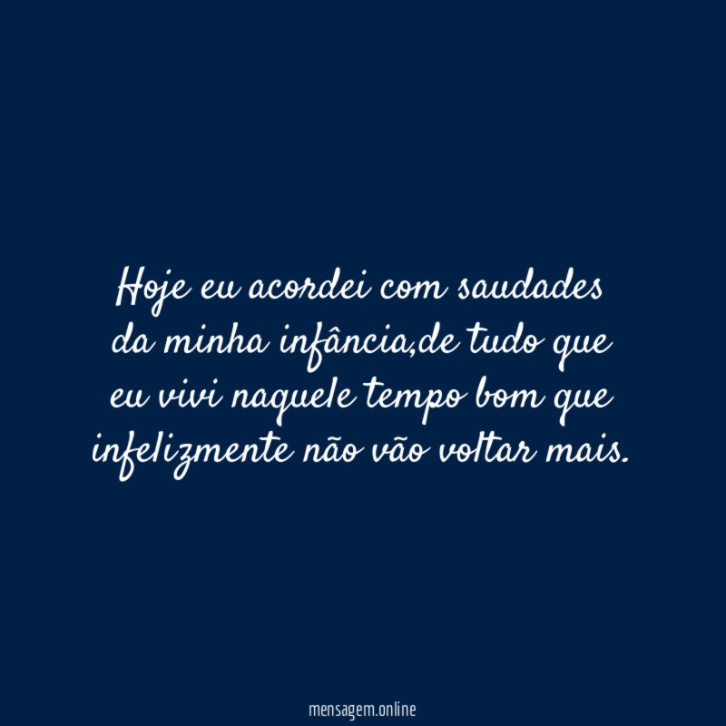 Hoje eu acordei com saudades da minha infância
