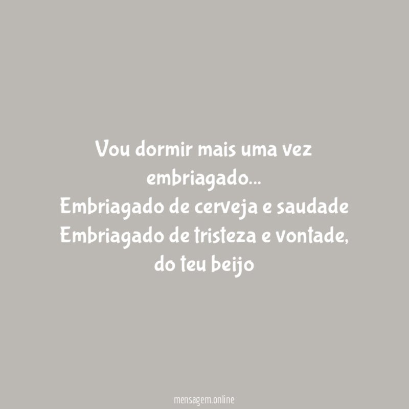Vou dormir mais uma vez embriagado