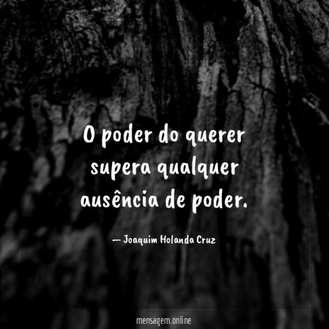 O poder do querer supera qualquer ausência de poder