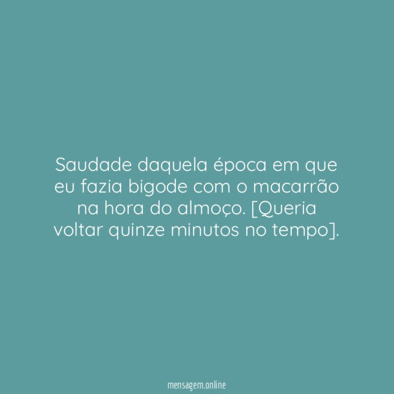 Saudade daquela época em que eu fazia bigode
